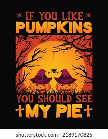 If You Like Pumpkins You Should See my Pie Halloween T shirt Design