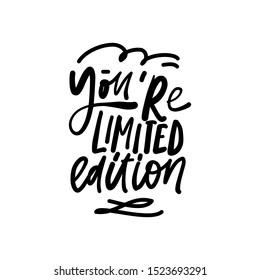 You are limited edition. Fashion hand lettering illustration for your design.
