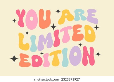 You are limited edition - groovy lettering vector design. Motivational and Inspirational quote. Retro 60s-70s nostalgic poster or card, t-shirt print. Hippie style, funky vibes.