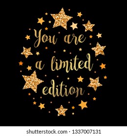 You are a limited edition. Hand drawn motivation, inspiration phrase. Isolated print. 