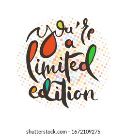 You Are a Limited Edition. Hand lettering grunge card with textured handcrafted doodle letters in retro style. Hand-drawn vintage vector typography illustration