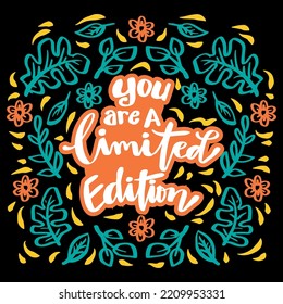 You are a limited edition hand lettering. Poster quotes.