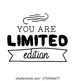 You are limited edition. Inspirational quote. Hand lettering illustration