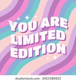 You are limited edition positive and motivational phrase. Retro groovy slogan for posters, planners. Vector illustration.