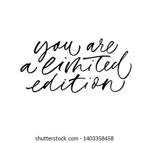 You are limited edition quote vector calligraphy. Ink pen handwritten lettering. Inspirational phrase. T shirt print isolated clipart. Valentine day greeting card decorative cursive inscription.