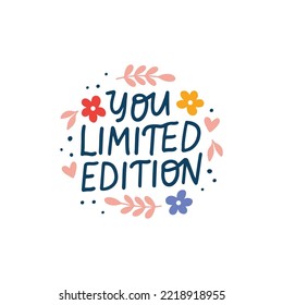 You are limited edition vector lettering quote. Positive saying illustration. Hand drawn clipart. Motivational phrase for poster, planner, t shirt print, card.