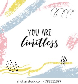 You are limitless. Encouraging quote. Motivational saying, brush lettering on abstract background with pastel brush strokes