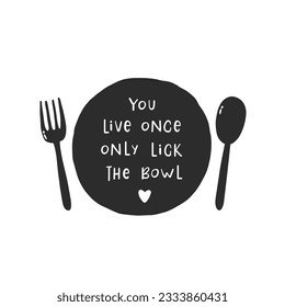 You live once only lick the bowl. Hand drawn vector illustration. For badges, labels, logo, bakery, street festival, farmers market, country fair, shop, kitchen classes, cafe, food studio