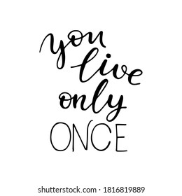 You live only once. Hand drawn quote. Simple vector lettering for prints, cards, posters.