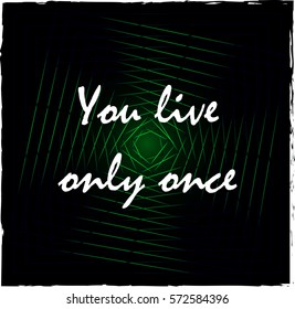 you live only once. Slogan graphic for fashion and other uses in vector