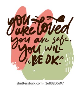 You are lived. You are safe. You will be ok. Stay safe posters. Hand lettering illustration for your design. Modern background
