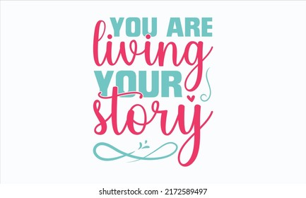 you are living your story - motivational quotes typography. Lettering vector illustration. motivational quotes templet Design. EPS 10 vector.