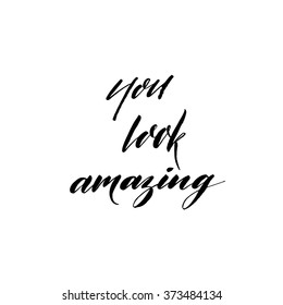 You look amazing card. Hand drawn positive quote. Ink illustration. Modern brush calligraphy. Isolated on white background. 