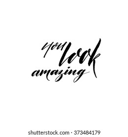 You look amazing card. Hand drawn positive quote. Inspirational phrase. Ink illustration. Modern brush calligraphy. Isolated on white background. 