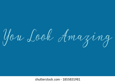 You Look Amazing Cursive Calligraphy Cyan Color Text On Navy Blue Background