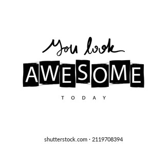 You look awesome inspirational quote slogan text. Vector illustration design for fashion graphics, t shirt prints etc.