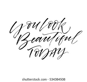 You look beautiful today postcard. Ink illustration. Modern brush calligraphy. Isolated on white background. 