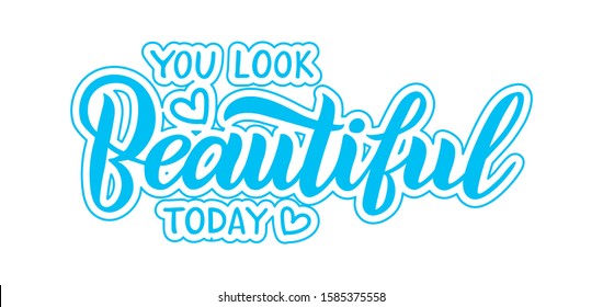 You look Beautiful today- vector lettering, motivational phrase, positive emotions. Slogan, phrase or quote. Modern vector illustration for t-shirt, sweatshirt or other apparel print.