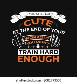 If you look cute at the end of your workout quote T shirt design