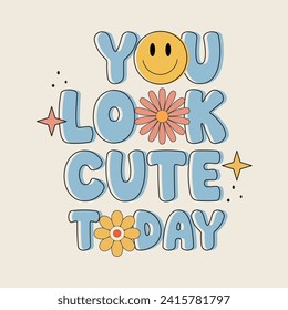 You look cute today slogan illustration art design, Vector illustration design for fashion graphics, t shirt prints, posters.