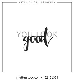 You look good phrase in handmade.   Elite calligraphy. Quote with swirls. Search for the design of brochures, posters, banners, 