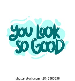 you look so good quote text typography design graphic vector illustration