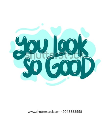 you look so good quote text typography design graphic vector illustration