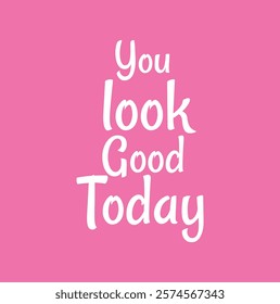 You look good today for Bubble pop art comic style poster, t shirt print, post card, video blog cover and other use on pink background.
