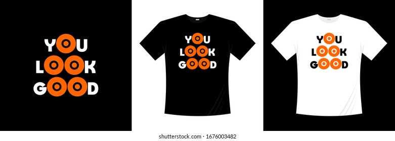 You look good typography t shirt design