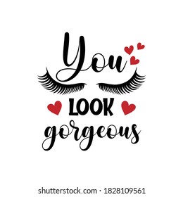 You look gorgeous positive slogan inscription. Vector Beauty style quotes. Illustration for prints on t-shirts and bags, posters, cards. Isolated on white background. Makeup quotes.