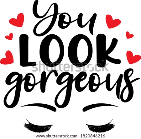 You look gorgeous quote. Makeup lashes