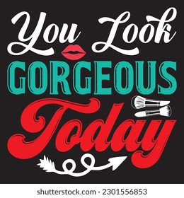 You Look Gorgeous Today T-shirt Design Vector File