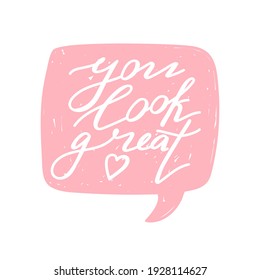 You look great positive lettering phrase. Self care, love yourself concept. Lettering with speech bubble. Vector typography print for card, poster, t-shirt, badges, sticker etc. White background.