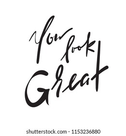 You Look Great - simple inspire and motivational quote. Hand drawn beautiful lettering. Print for inspirational poster, t-shirt, bag, cups, card, flyer, sticker, badge. Elegant calligraphy vector sign