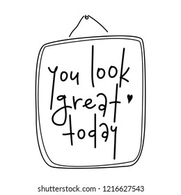 You look great today handwritten poster. Vector illustration.