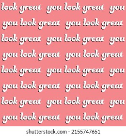 You Look Great Typography Uplifting Positive Mental Health Fun Funky Retro Y2K 90s Fashion Seamless Repeat Pattern