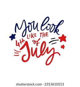 You look like the 4th of July. Hand lettering illustration for your design
