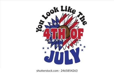 You Look Like the 4th of July Design