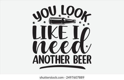 You look like I need another beer - An t-shirt design with festive calligraphy inspired by traditional scripts. Perfect for holiday greeting templates, cards, mugs, and more.