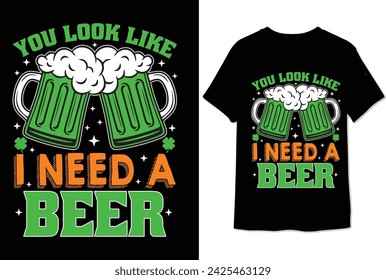 you look like i need a beer t shirt