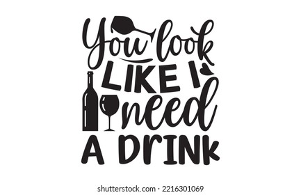You look like I need a drink - Alcohol SVG T Shirt design, Girl Beer Design, Prost, Pretzels and Beer, Vector EPS Editable Files, Alcohol funny quotes, Oktoberfest Alcohol SVG design,  EPS 10 svg