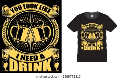 you look like i need a drink -Happy New Year eve  typography, creative, Illustration, vector t shirt  design template, ready  for print poster, banner, mug, shirt.  