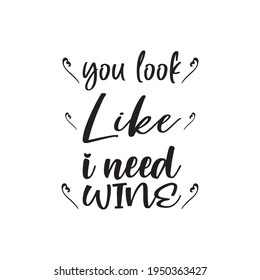 you look like i need wine quote letters