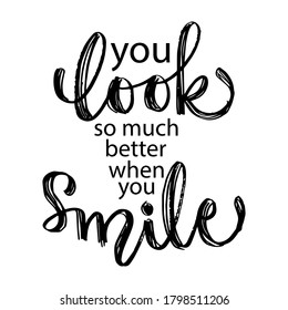 You look so much better when you smile