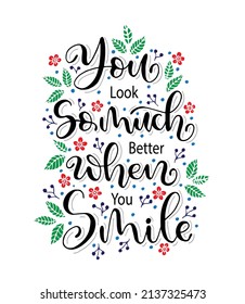 You look so much better when you smile, hand lettering, motivational quotes