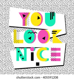 You look nice. Lettering quote. Hand drawn original font. Design for shirts, prints, cards, posters. Vector illustration. Print, poster illustration