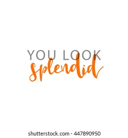 You look splendid, calligraphic inscription handmade. Greeting card template design. vector illustration