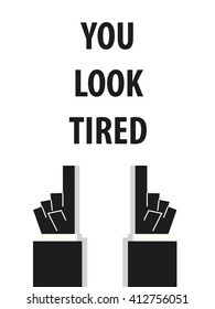 YOU LOOK TIRED typography vector illustration