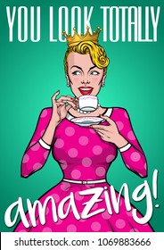 "You look totally amazing" - quote poster, t-shirt print, sticker. Pretty woman holding cup of tea. Mascot of a beautiful young female in vintage, retro, pin up, pop art style. Female comic character.