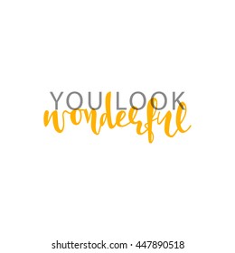 You look wonderful, calligraphic inscription handmade. Greeting card template design. vector illustration